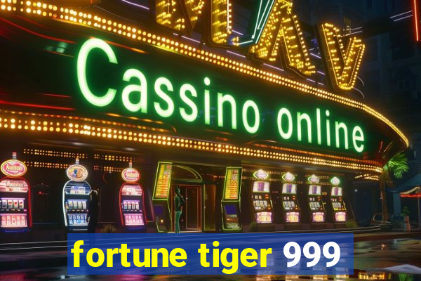 fortune tiger 999